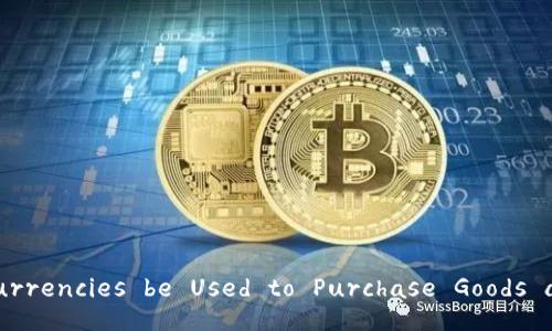 Can Cryptocurrencies be Used to Purchase Goods and Services?