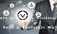 Title: Steps to Build a Blockchain WalletSteps to Build a Bl